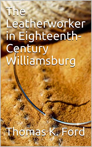The Leatherworker in Eighteenth-Century Williamsburg